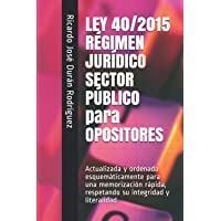 LEY 40-2015 RÉGIMEN JURÍDICO SECTOR PÚBLICO para OPOSITORES: Actualizada y ordenada esquemáticamente para una…